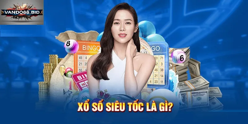 Xổ Số Siêu Tốc Là Gì? Vì Sao Thu Hút Người Chơi?