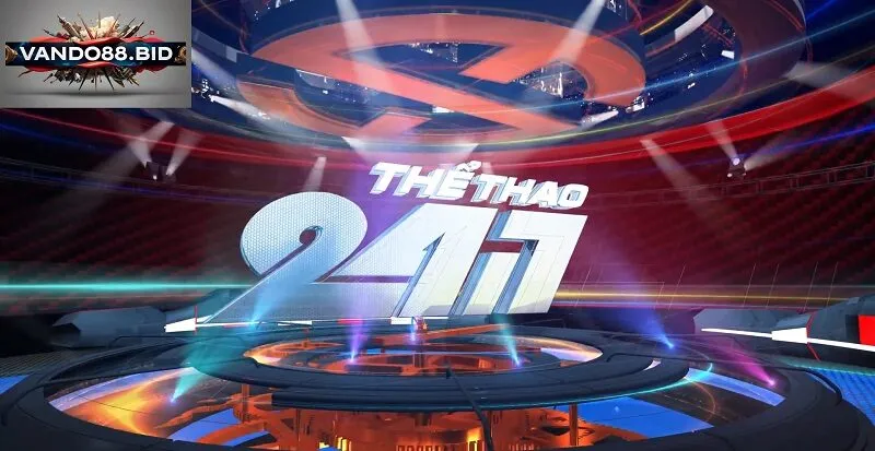 Thể thao 24/7: Làn Gió Mới Cho Người Hâm Mộ